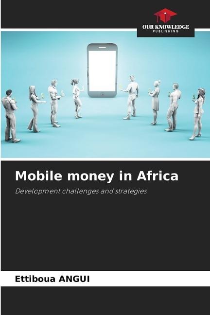 Mobile money in Africa: Development challenges and strategies