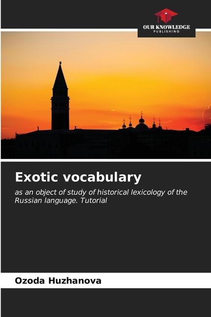 Exotic vocabulary: as an object of study of historical lexicology of the Russian language. Tutorial