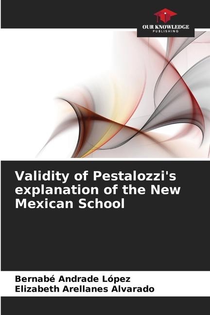 Validity of Pestalozzis explanation of the New Mexican School