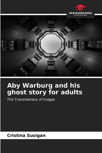 Aby Warburg and his ghost story for adults: The Transmemory of Images