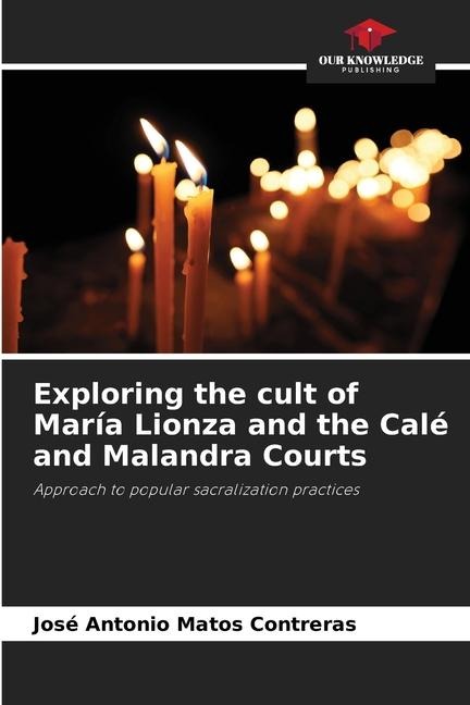 Exploring the cult of María Lionza and the Calé and Malandra Courts: Approach to popular sacralization practices