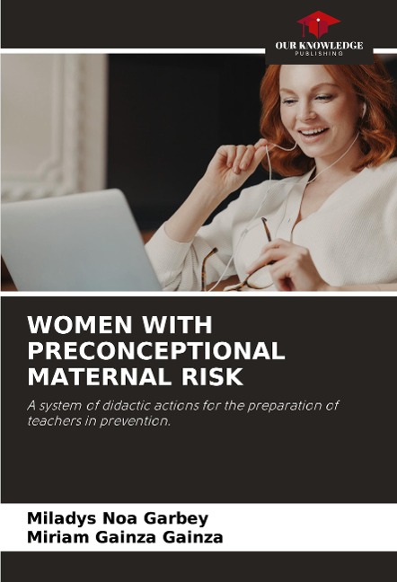 WOMEN WITH PRECONCEPTIONAL MATERNAL RISK: A system of didactic actions for the preparation of teachers in prevention.