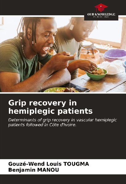 Grip recovery in hemiplegic patients: Determinants of grip recovery in vascular hemiplegic patients followed in Côte dIvoire.