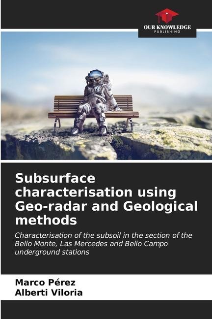 Subsurface characterisation using Geo-radar and Geological methods: Characterisation of the subsoil in the section of the Bello Monte, Las Mercedes and Bello Campo underground stations