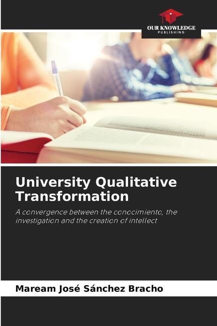 University Qualitative Transformation: A convergence between the conocimiento, the investigation and the creation of intellect