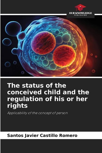 The status of the conceived child and the regulation of his or her rights: Applicability of the concept of person