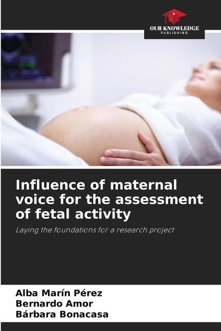 Influence of maternal voice for the assessment of fetal activity: Laying the foundations for a research project