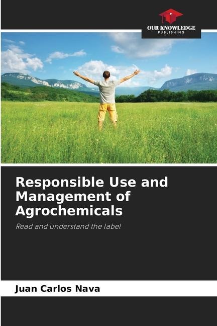 Responsible Use and Management of Agrochemicals: Read and understand the label