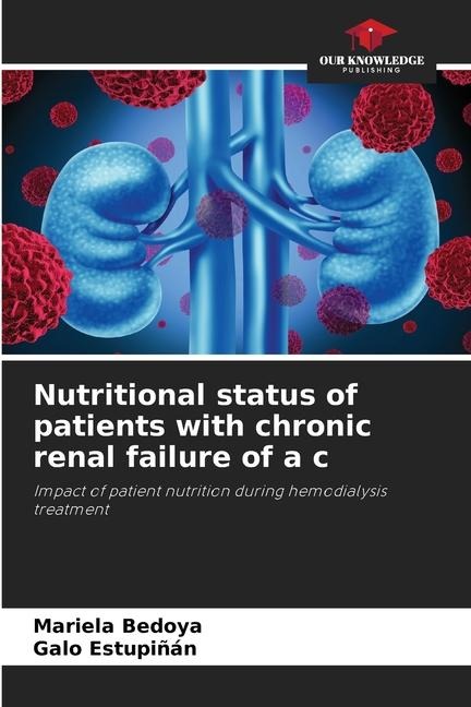 Nutritional status of patients with chronic renal failure of a c: Impact of patient nutrition during hemodialysis treatment