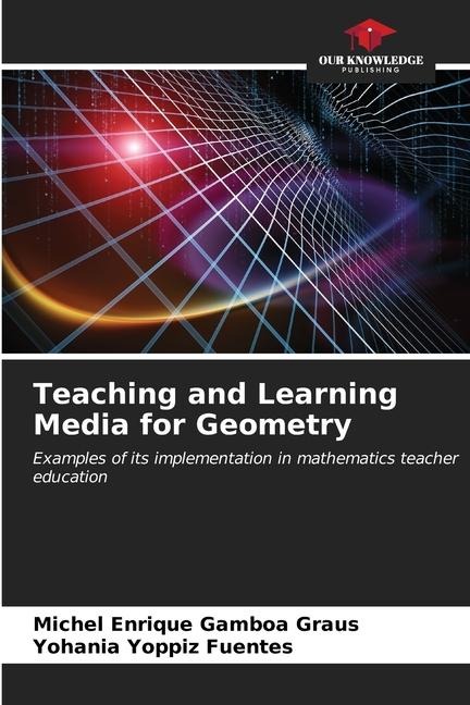 Teaching and Learning Media for Geometry: Examples of its implementation in mathematics teacher education
