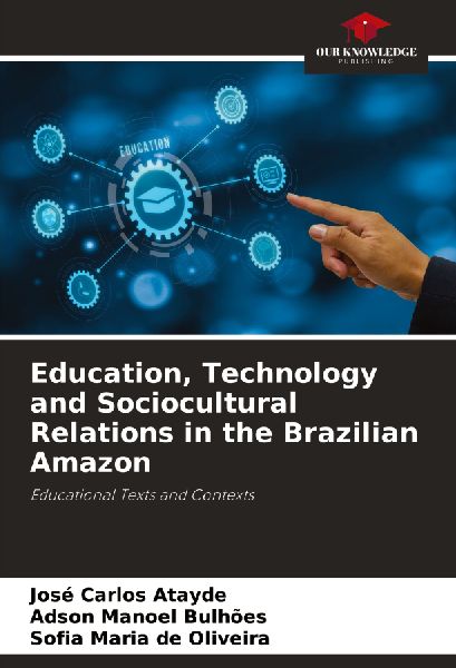 Education, Technology and Sociocultural Relations in the Brazilian Amazon: Educational Texts and Contexts