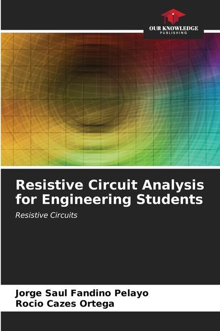 Resistive Circuit Analysis for Engineering Students: Resistive Circuits