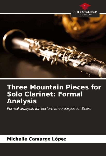 Three Mountain Pieces for Solo Clarinet: Formal Analysis: Formal analysis for performance purposes. Score