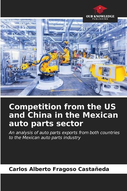 Competition from the US and China in the Mexican auto parts sector: An analysis of auto parts exports from both countries to the Mexican auto parts industry