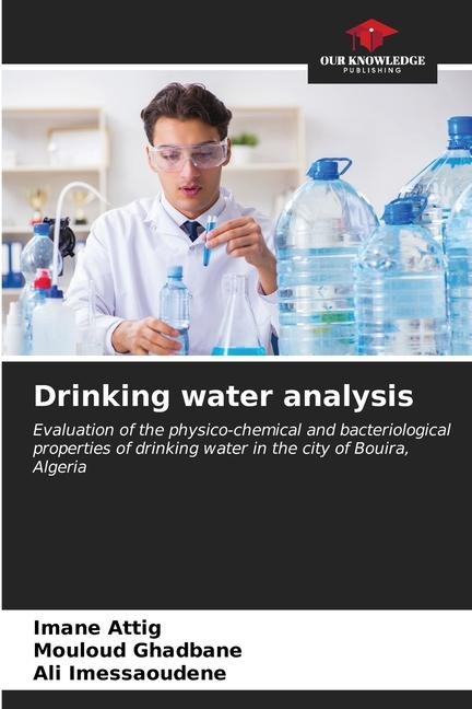 Drinking water analysis: Evaluation of the physico-chemical and bacteriological properties of drinking water in the city of Bouira, Algeria
