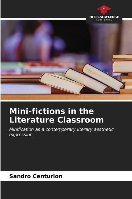 Mini-fictions in the Literature Classroom: Minification as a contemporary literary aesthetic expression