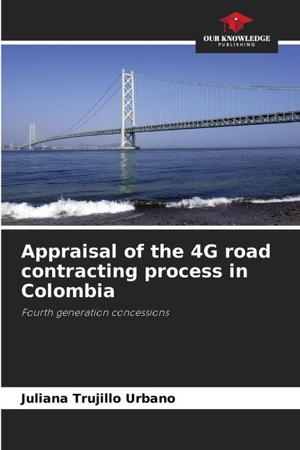 Appraisal of the 4G road contracting process in Colombia: Fourth generation concessions