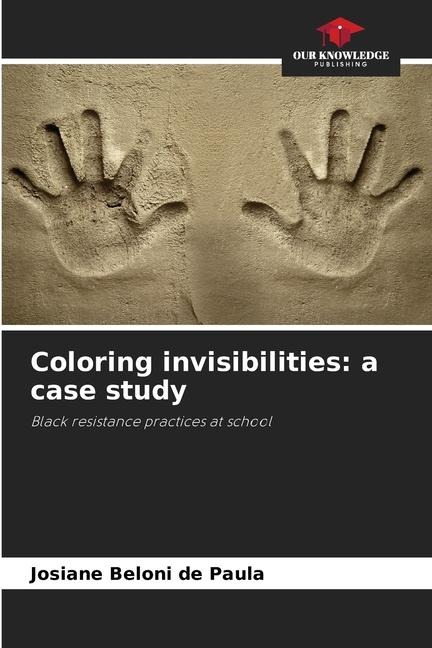 Coloring invisibilities: a case study: Black resistance practices at school