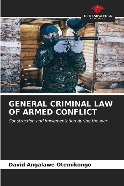 GENERAL CRIMINAL LAW OF ARMED CONFLICT: Construction and implementation during the war