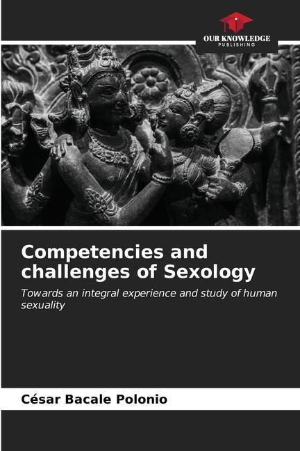 Competencies and challenges of Sexology: Towards an integral experience and study of human sexuality