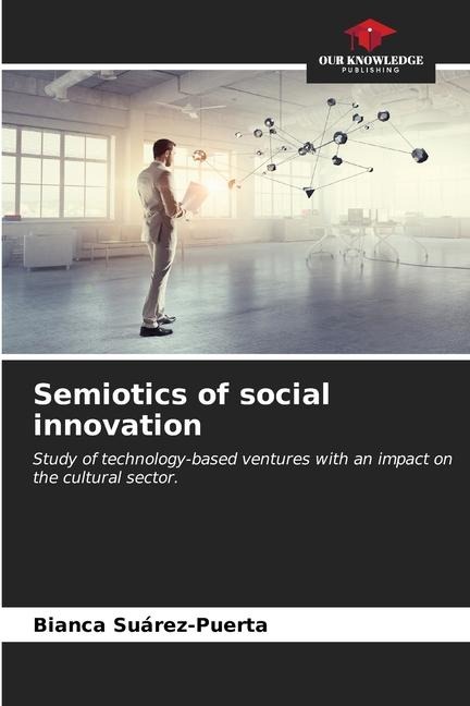 Semiotics of social innovation: Study of technology-based ventures with an impact on the cultural sector.