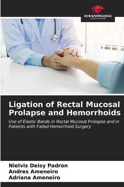 Ligation of Rectal Mucosal Prolapse and Hemorrhoids: Use of Elastic Bands in Rectal Mucosal Prolapse and in Patients with Failed Hemorrhoid Surgery