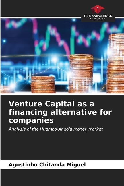Venture Capital as a financing alternative for companies: Analysis of the Huambo-Angola money market