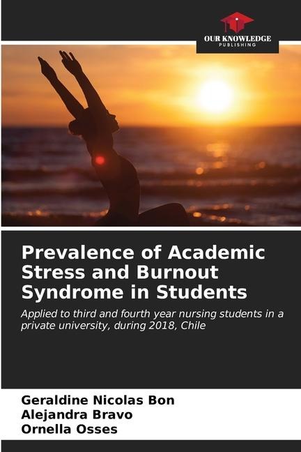 Prevalence of Academic Stress and Burnout Syndrome in Students: Applied to third and fourth year nursing students in a private university, during 2018, Chile