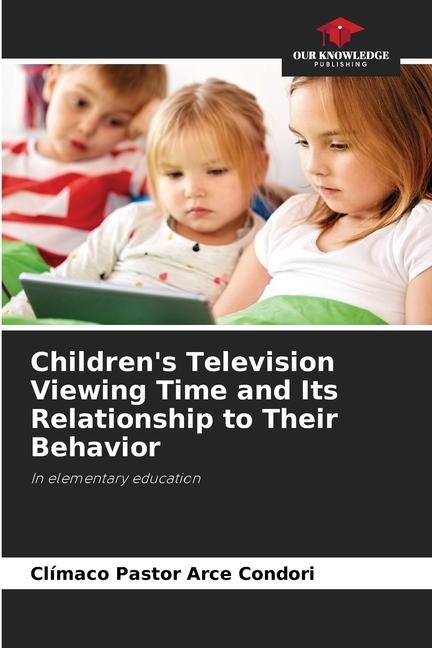 Childrens Television Viewing Time and Its Relationship to Their Behavior: In elementary education