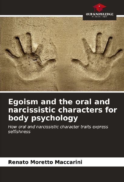 Egoism and the oral and narcissistic characters for body psychology: How oral and narcissistic character traits express selfishness