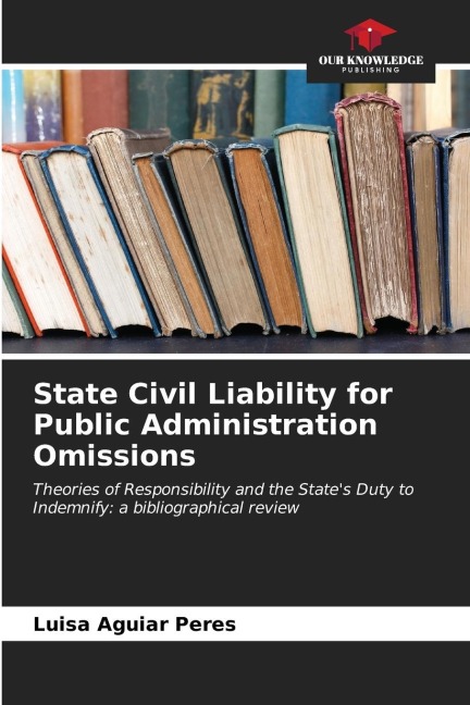 State Civil Liability for Public Administration Omissions: Theories of Responsibility and the States Duty to Indemnify: a bibliographical review