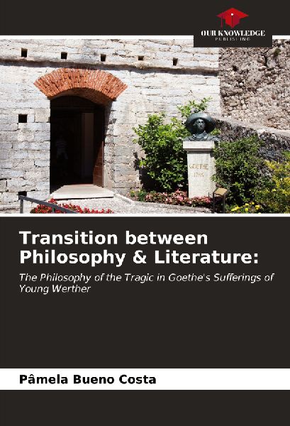 Transition between Philosophy & Literature:: The Philosophy of the Tragic in Goethes Sufferings of Young Werther