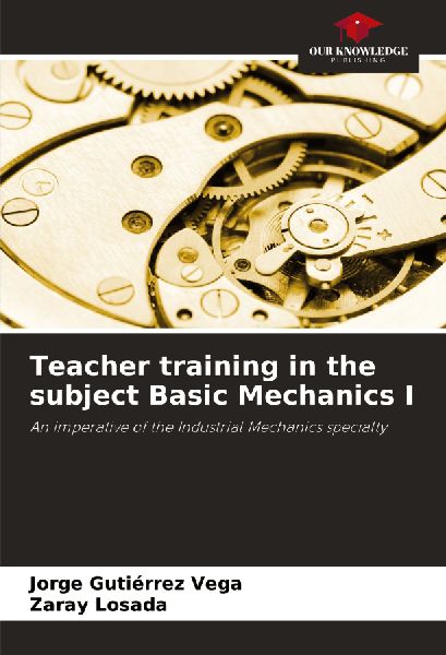 Teacher training in the subject Basic Mechanics I: An imperative of the Industrial Mechanics specialty