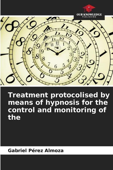 Treatment protocolised by means of hypnosis for the control and monitoring of the