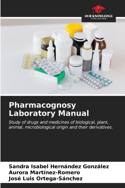 Pharmacognosy Laboratory Manual: Study of drugs and medicines of biological, plant, animal, microbiological origin and their derivatives.