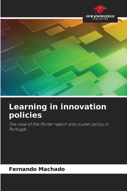 Learning in innovation policies: The case of the Porter report and cluster policy in Portugal