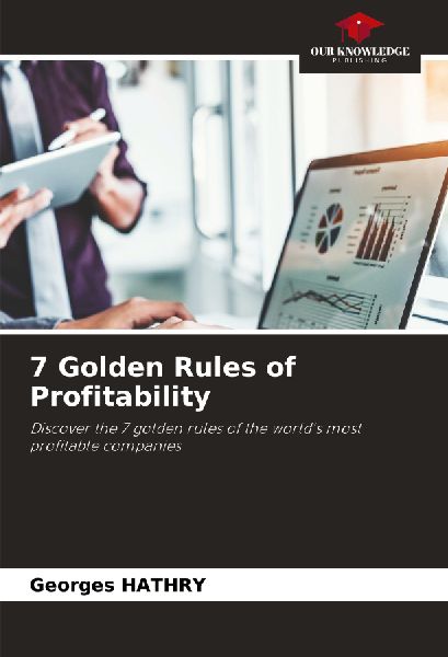 7 Golden Rules of Profitability: Discover the 7 golden rules of the worlds most profitable companies