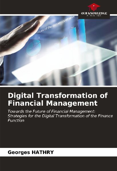 Digital Transformation of Financial Management: Towards the Future of Financial Management: Strategies for the Digital Transformation of the Finance Function