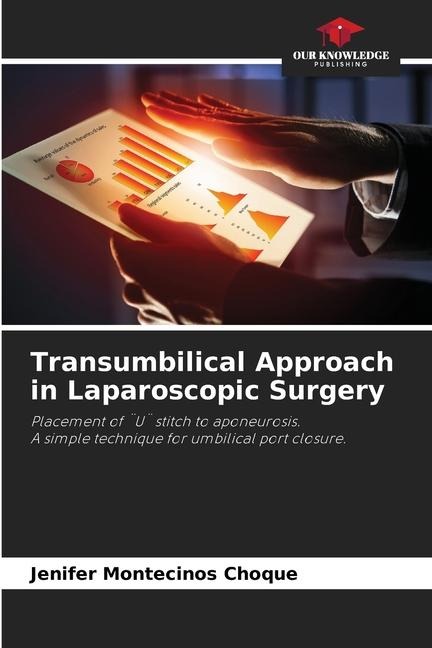 Transumbilical Approach in Laparoscopic Surgery: Placement of ¨U¨ stitch to aponeurosis.A simple technique for umbilical port closure.