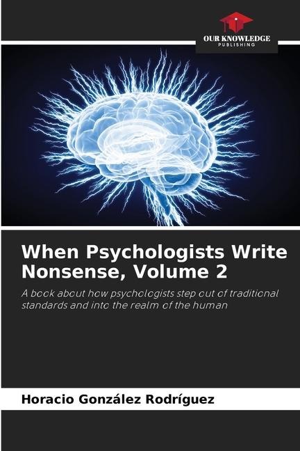 When Psychologists Write Nonsense, Volume 2: A book about how psychologists step out of traditional standards and into the realm of the human