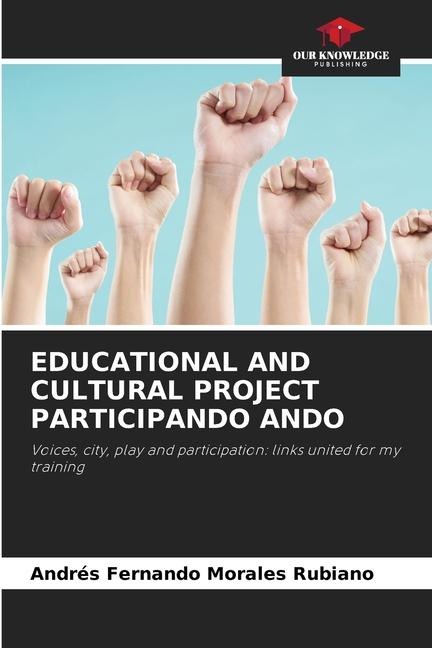 EDUCATIONAL AND CULTURAL PROJECT PARTICIPANDO ANDO: Voices, city, play and participation: links united for my training