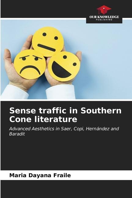 Sense traffic in Southern Cone literature: Advanced Aesthetics in Saer, Copi, Hernández and Baradit