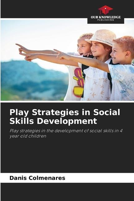 Play Strategies in Social Skills Development: Play strategies in the development of social skills in 4 year old children