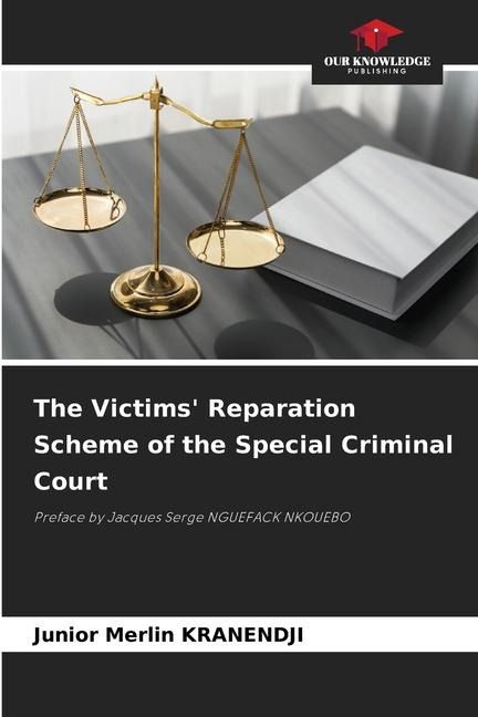 The Victims Reparation Scheme of the Special Criminal Court: Preface by Jacques Serge NGUEFACK NKOUEBO