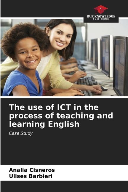 The use of ICT in the process of teaching and learning English: Case Study