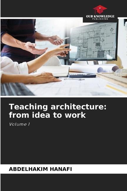 Teaching architecture: from idea to work: Volume 1