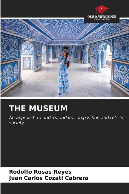 THE MUSEUM: An approach to understand its composition and role in society