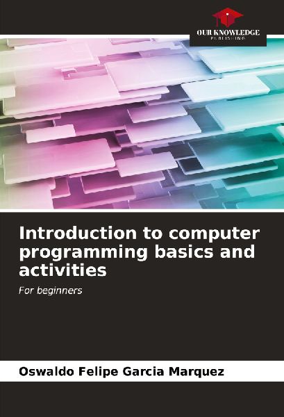 Introduction to computer programming basics and activities: For beginners