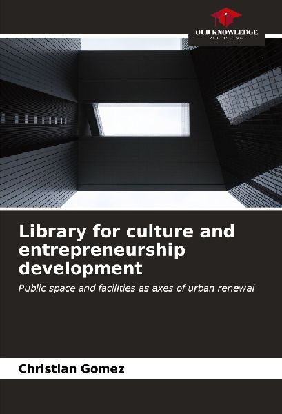 Library for culture and entrepreneurship development: Public space and facilities as axes of urban renewal