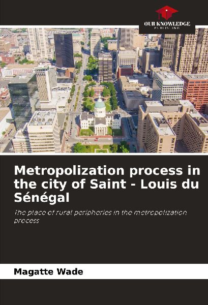 Metropolization process in the city of Saint - Louis du Sénégal: The place of rural peripheries in the metropolization process